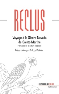Elisée Reclus - Voyage à la Sierra Nevada de Sainte-Marthe - Paysages de la nature tropicale.