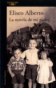 Eliseo Alberto - La novela de mi padre.