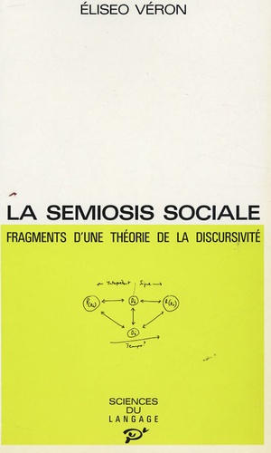Eliséo Véron - La Semiosis sociale - Fragments d'une théorie de la discursivité.