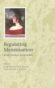 Elisha-P Renne et Etienne Van de Walle - Regulating Menstruation. Beliefs, Practices, Interpretations.
