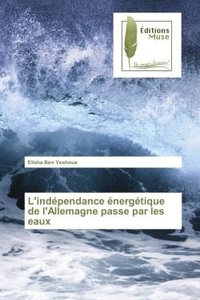 Elisha Yeshoua - L'independance energetique de l'Allemagne passe par les eaux.