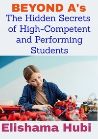  ELISHAMA HUBI - BEYOND A's: The Hidden Secrets of High Competent and Performing Students.
