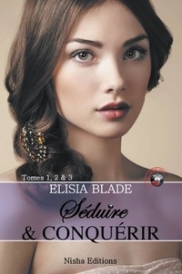 Elisia Blade - Séduire et conquérir - r Tomes 1 à 3.