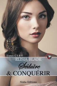 Elisia Blade - Séduire et conquérir - Tomes 4 à 6.