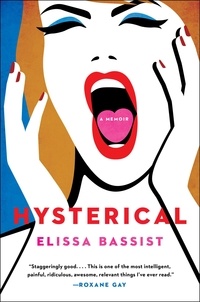 Elissa Bassist - Hysterical - A Memoir.