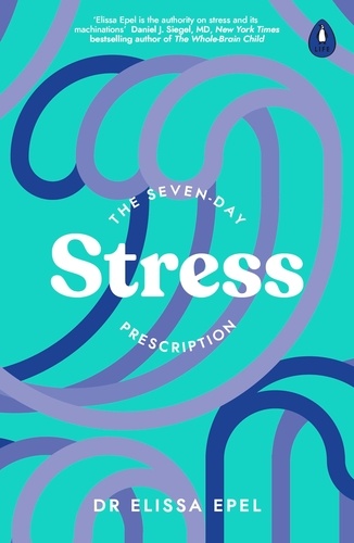Elissa Epel - The Seven-Day Stress Prescription.