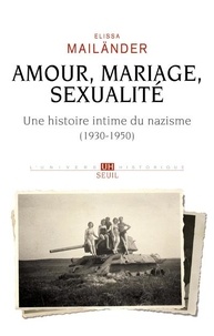 Elissa Mailänder - Amour, mariage, sexualité - Une histoire intime du nazisme (1930-1950).