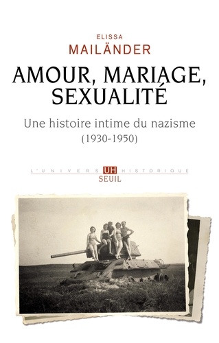 Amour, mariage, sexualité. Une histoire intime du nazisme (1930-1950)