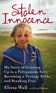 Elissa Wall - Stolen Innocence - My story of growing up in a polygamous sect, becoming a teenage bride, and breaking free.