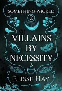  Elisse Hay - Villains by Necessity - Something Wicked, #2.