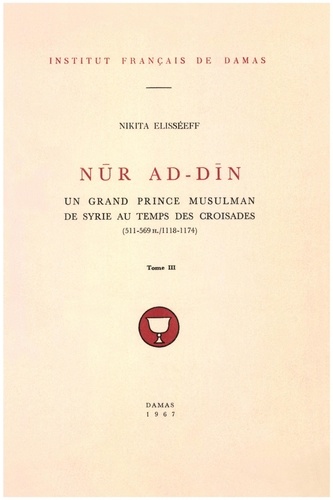 Elisseeff Nikita - Nur al-Din, un grand prince musulman de Syrie au temps des Croisades (511-569/1118-1174) T.3.