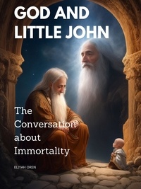 Eliyah Oren - God and Little John:The Conversation about Immortality.