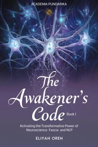 The Awakener’s Code  I:Activating the Transformative Power of Neuroscience， Fascia， and NLP