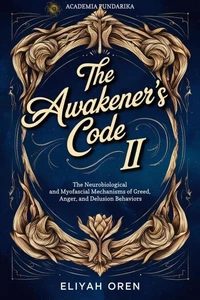 The Awakener’s Code II:The Neurobiological and Myofascial Mechanisms of Greed, Anger, and Delusion Behaviors