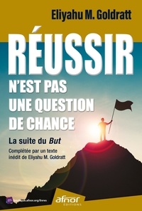 Eliyahu M. Goldratt - Réussir n'est pas une question de chance.