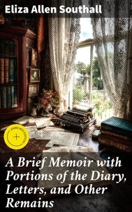 A Brief Memoir with Portions of the Diary, Letters, and Other Remains