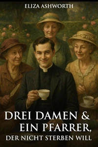 Drei Damen und ein Pfarrer, der nicht sterben will