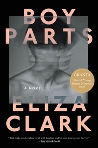 Eliza Clark - Boy Parts - A Novel.