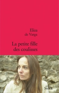 Eliza de Varga - La petite fille des coulisses.