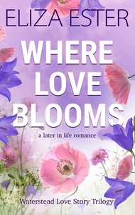  Eliza Ester - Where Love Blooms: A Later in Life Romance - Waterstead Love Story Trilogy, #1.
