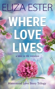  Eliza Ester - Where Love Lives: A Later in Life Romance - Waterstead Love Story Trilogy, #2.