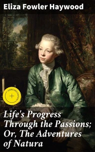 Life's Progress Through the Passions; Or, The Adventures of Natura