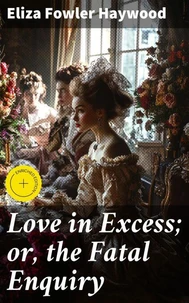 Love in Excess; or, the Fatal Enquiry