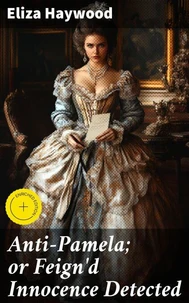 Anti-Pamela; or Feign'd Innocence Detected