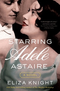 Eliza Knight - Starring Adele Astaire - A Novel.
