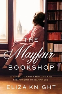 Eliza Knight - The Mayfair Bookshop - A Novel of Nancy Mitford and the Pursuit of Happiness.