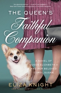 Eliza Knight - The Queen's Faithful Companion - A Novel of Queen Elizabeth II and Her Beloved Corgi, Susan.