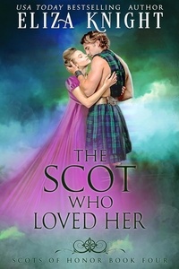  Eliza Knight - The Scot Who Loved Her - Scots of Honor, #4.