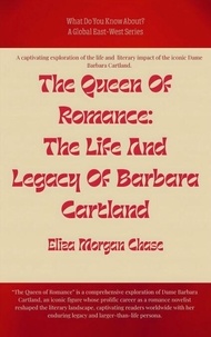 The Queen Of Romance: The Life And Legacy Of Barbara Cartland