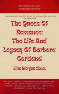 The Queen Of Romance: The Life And Legacy Of Barbara Cartland