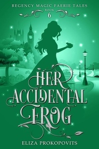  Eliza Prokopovits - Her Accidental Frog - Regency Magic Faerie Tales, #6.