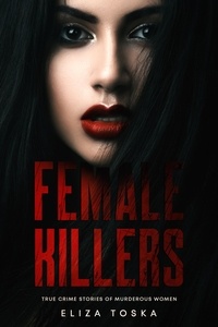  Eliza Toska - Female Killers: True Crime Stories of Murderous Women.