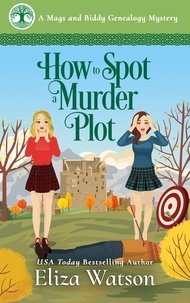  Eliza Watson - How to Spot a Murder Plot - A Mags and Biddy Genealogy Mystery, #4.