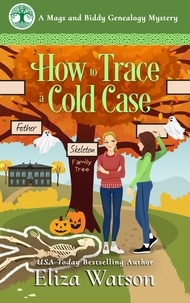  Eliza Watson - How to Trace a Cold Case - A Mags and Biddy Genealogy Mystery, #5.