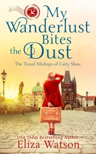  Eliza Watson - My Wanderlust Bites the Dust - The Travel Mishaps of Caity Shaw, #4.