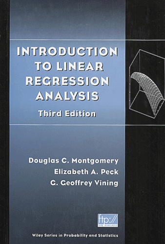 Elizabeth-A Peck et Geoffrey-G Vining - Introduction To Linear Regression Analysis. Third Edition.