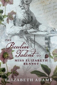 Téléchargements gratuits de livres d'Amazon The Peculiar Talent of Miss Elizabeth Bennet - A Collection of Unusual Tales, #1 par Elizabeth Adams 9798224380121 (Litterature Francaise)