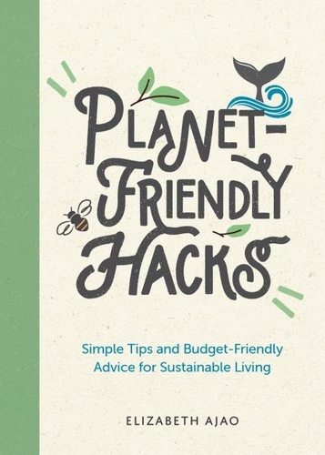 Planet-Friendly Hacks. Simple Tips and Budget-Friendly Advice for Sustainable Living