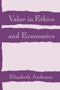 Elizabeth Anderson - Value in Ethics and Economics.
