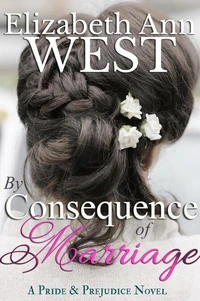 By Consequence of Marriage (A Pride &amp; Prejudice Novel)