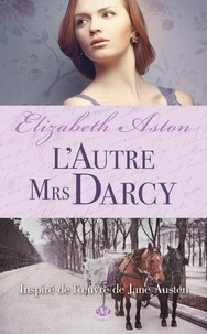 Elizabeth Aston - L'autre Mrs Darcy.