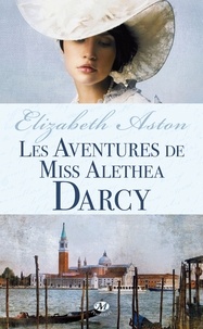 Elizabeth Aston - Les aventures de miss Aléthéa Darcy.