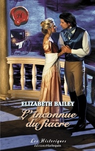 Elizabeth Bailey - L'inconnue du fiacre (Harlequin Les Historiques).