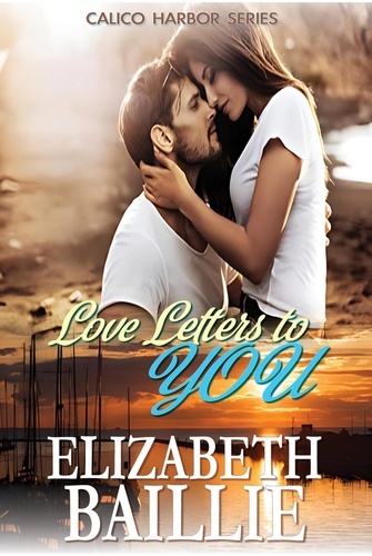  Elizabeth Baillie - Love Letters to You - Calico Harbor Series.