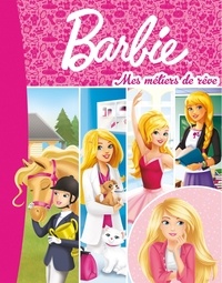 Elizabeth Barféty - Barbie  : Mes métiers de rêve - Maîtresse d'école ; Danseuse ; Cavalière ; Vétérinaire.