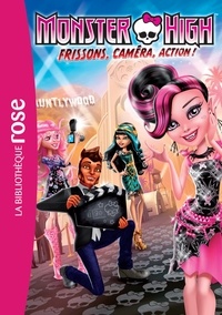 Elizabeth Barféty - Monster High Tome 4 : Frisson, caméra, action !.